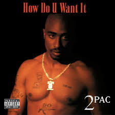 Tupac Shakur - How Do You Want It